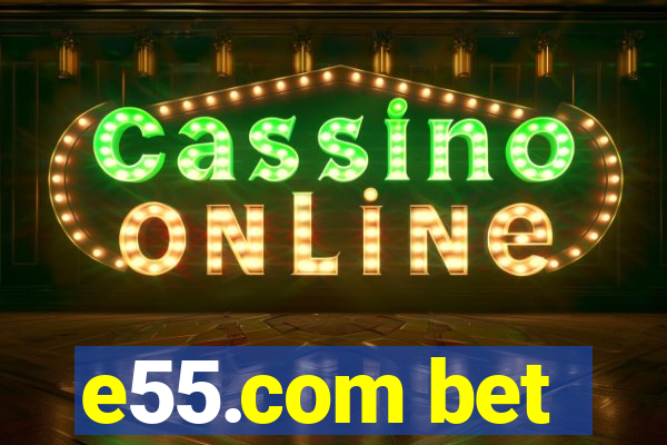 e55.com bet